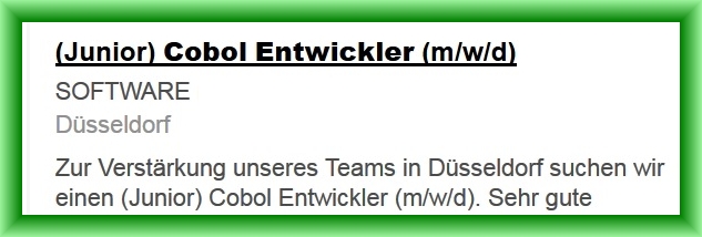 Junior Cobol Entwickler (m/w/d) 
SOFTWARE, Düsseldorf
Zur Verstärkung unseres Teams suchen wir..